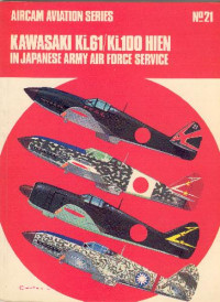 Richard Ward, Richard M. Bueschel — Kawasaki Ki.61 Ki.100 Hien in Japanese Army Air Force Service (Aircam Aviation 21)
