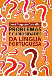 José Augusto Carvalho — Problemas e curiosidades da língua portuguesa