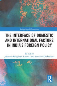 Johannes Dragsbæk Schmidt, Shantanu Chakrabarti — The Interface of Domestic and International Factors in India’s Foreign Policy