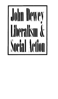 John Dewey — Liberalism and Social Action. The Page-Barbour Lectures