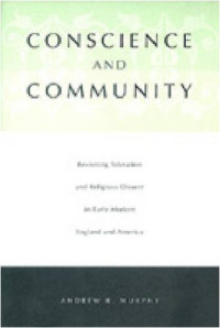 Andrew R. Murphy — Conscience and Community: Revisiting Toleration and Religious Dissent in Early Modern England and America