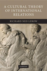 Richard Ned Lebow — A Cultural Theory of International Relations