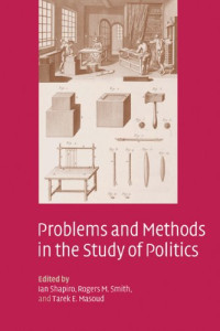 Ian Shapiro, Rogers M. Smith, Tarek E. Masoud — Problems and Methods in the Study of Politics