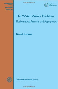 David Lannes — The Water Waves Problem: Mathematical Analysis and Asymptotics