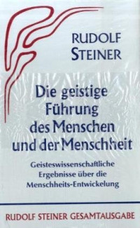 Rudolf Steiner — Die geistige Führung des Menschen und der Menschheit
