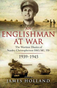 Stanley Christopherson — An Englishman at War: The Wartime Diaries of Stanley Christopherson DSO MC & Bar 1939-1945