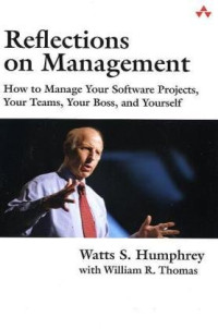 Watts S. Humphrey, William R. Thomas — Reflections on Management: How to Manage Your Software Projects, Your Teams, Your Boss, and Yourself (SEI Series in Software Engineering)