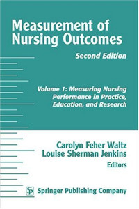 Carolyn Feher Waltz RN  PhD  FAAN — Measurement of Nursing Outcomes 2nd Ed Vol 1 - Measuring Nursing Performance in Practice, Education and Research