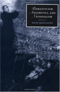 David Aram Kaiser — Romanticism, Aesthetics, and Nationalism