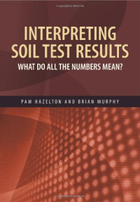 Pam Hazelton, Brian L. Murphy — Interpreting Soil Test Results
