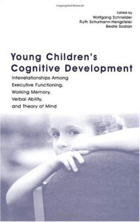 Wolfgang Schneider, Ruth Schumann-Hengsteler, Beate Sodian — Young Children's Cognitive Development Interrelationships Among Executive Functioning,Working Memory,Verbal Ability,and Theory of Mind
