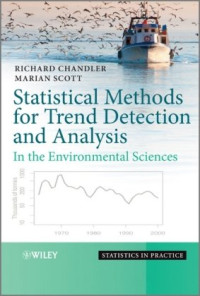 Richard Chandler, Marian Scott — Statistical Methods for Trend Detection and Analysis in the Environmental Sciences (Statistics in Practice)