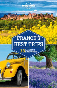Lonely Planet, Jean-Bernard Carillet, Alexis Averbuck, Oliver Berry, Kerry Christiani, Gregor Clark, Catherine Le Nevez, Daniel Robinson, Regis St Louis, Nicola Williams — Lonely Planet France's Best Trips