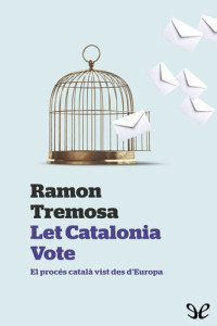 Ramon Tremosa — Let Catalonia Vote. El procés català vist des d’Europa