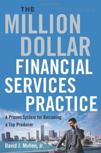 David J. Mullen Jr. — The Million-Dollar Financial Services Practice: A Proven System for..