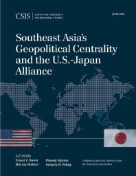 Ernest Z. Bower; Murray Hiebert; Phuong Nguyen; Gregory B. Poling — Southeast Asia's Geopolitical Centrality and the U.S.-Japan Alliance