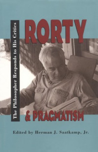 Herman Saatkamp, Jr. (Editor) — Rorty and Pragmatism - The Philosopher Responds to His Critics