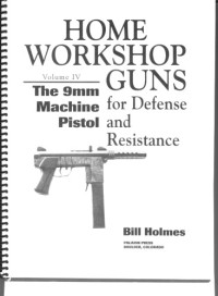 Bill Holmes — Home Workshop Guns, Vol. 4 - The 9mm Machine Pistol