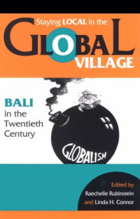 Raechelle Rubinstein, Linda Connor — Staying Local in the Global Village - Bali in the Twentieth Century