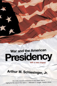 Schlesinger, Arthur Meier — War and the American Presidency