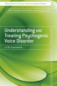 Peter Butcher, Annie Elias, Lesley Cavalli — Understanding and Treating Psychogenic Voice Disorder: A CBT Framework (Wiley Series on Human Communication)