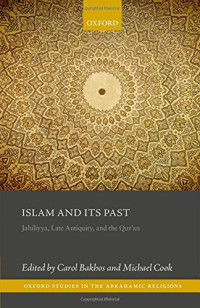 Bakhos, Carol; Cook, Michael — Islam and its past : Jahiliyya, late antiquity, and the Qur'an