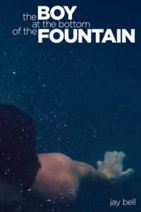 Jay Bell — The Boy at the Bottom of the Fountain