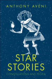 Anthony Aveni — Star Stories: Constellations and People