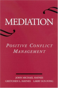 John Michael Haynes, Gretchen L. Haynes, Larry Sun Fong — Mediation: Positive Conflict Management