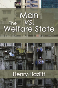 Henry Hazlitt — Man vs. The Welfare State (LvMI)
