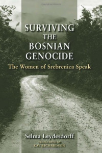Selma Leydesdorff, Kay Richardson — Surviving the Bosnian Genocide: The Women of Srebrenica Speak