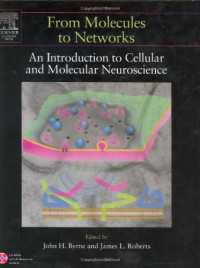 John H. Byrne, James L. Roberts — From Molecules to Networks: An Introduction to Cellular and Molecular Neuroscience