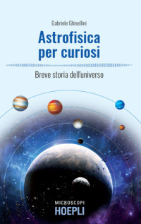 Gabriele Ghisellini — Astrofisica per curiosi: breve storia dell'universo