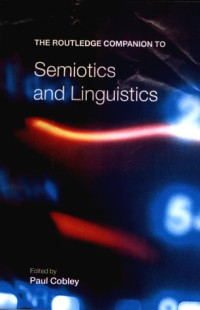 Paul Cobley (editor) — The Routledge Companion to Semiotics and Linguistics