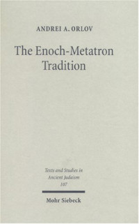 Andrei A. Orlov — The Enoch-Metatron Tradition