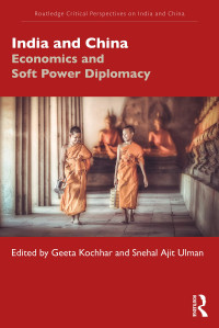Geeta Kochhar, Snehal Ajit Ulman — India and China: Economics and Soft Power Diplomacy