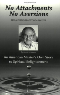 Lester Levenson — No Attachments, No Aversions: The Autobiography of a Master
