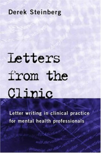 Derek Steinberg — Letters From the Clinic - Letter Writing in Clinical Practice for Mental Health Professionals