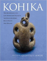 Geoffrey Irwin — Kohika: The Archaeology of a Late Maori Lake Village