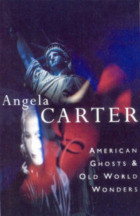 Angela Carter — American Ghosts and Old World Wonders