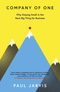 Paul Jarvis — Company of One : Why Staying Small Is the Next Big Thing for Business