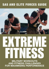 Chris McNab — Extreme Fitness: Military Workouts and Fitness Challenges for Maximising Performance