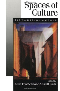 Mike Featherstone, Scott M Lash — Spaces of Culture: City, Nation, World