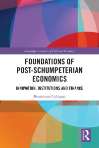 Beniamino Callegari — Foundations of Post-Schumpeterian Economics: Innovation, Institutions and Finance