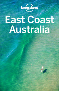 Lonely Planet, Andy Symington, Kate Armstrong, Cristian Bonetto, Peter Dragicevich, Paul Harding, Trent Holden, Kate Morgan, Charles Rawlings-Way, Tamara Sheward, Tom Spurling, Donna Wheeler — Lonely Planet East Coast Australia