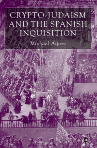 Michael Alpert — Crypto-judaism and the Spanish Inquisition