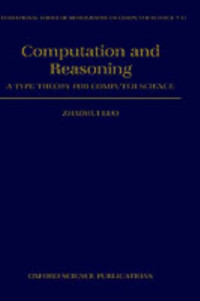 Zhaohui Luo — Computation and Reasoning: A Type Theory for Computer Science