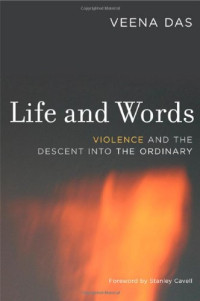 Veena Das — Life and Words - Violence and the Descent into the Ordinary (Philip E. Lilienthal Books)