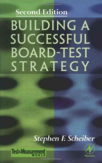 Stephen Scheiber — Building a Successful Board-Test Strategy, Second Edition (Test and Measurement Series)