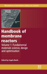 Angelo Basile — Handbook of membrane reactors: Volume 1: Fundamental materials science, design and optimisation